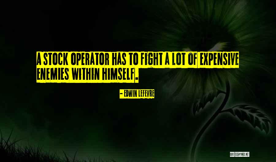 Enemies Within Quotes By Edwin Lefevre Enemies Within Quotes By Edwin Lefevre