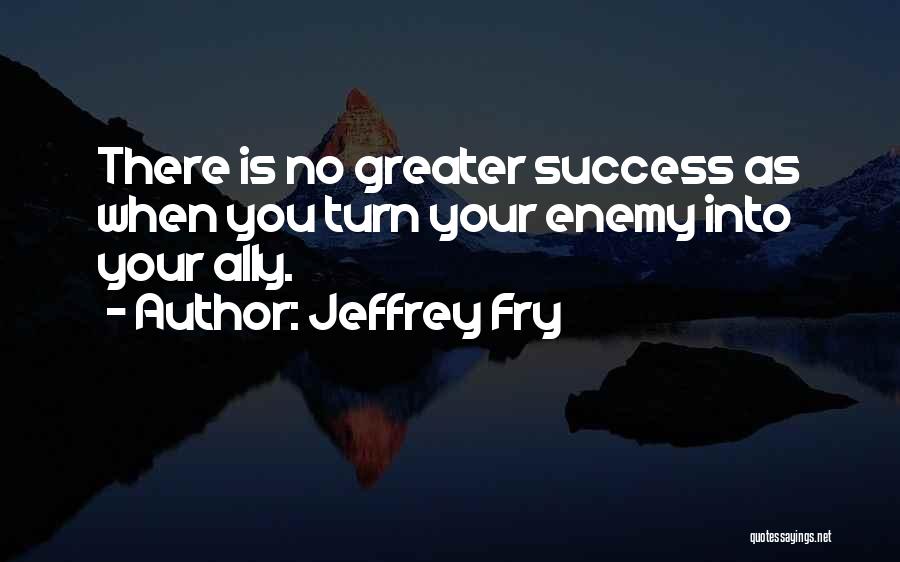 Enemy Ally Quotes By Jeffrey Fry