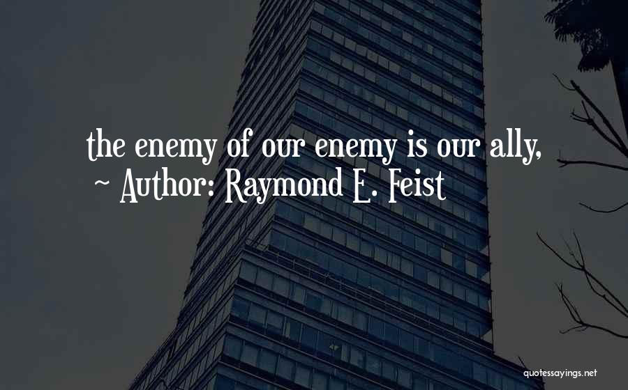 Enemy Ally Quotes By Raymond E. Feist