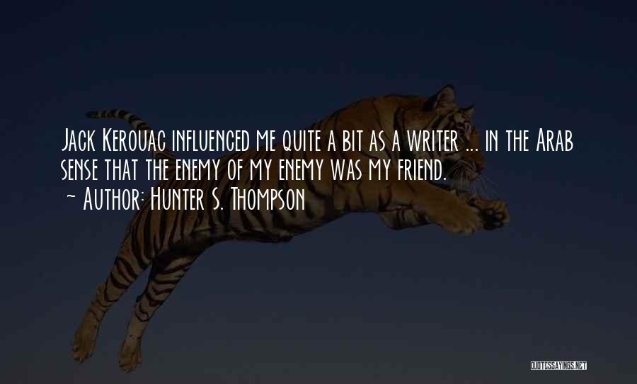 Enemy As A Friend Quotes By Hunter S. Thompson