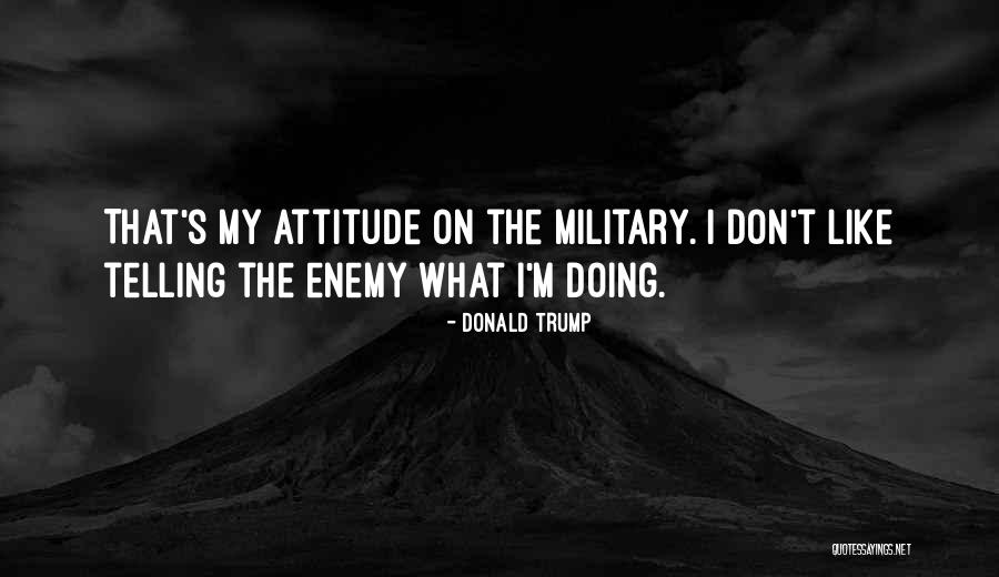 Enemy Attitude Quotes By Donald Trump Enemy Attitude Quotes By Donald Trump