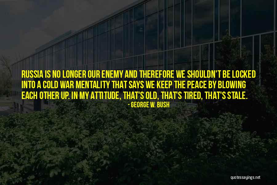 Enemy Attitude Quotes By George W. Bush Enemy Attitude Quotes By George W. Bush