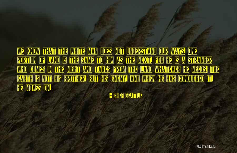 Enemy Brother Quotes By Chief Seattle