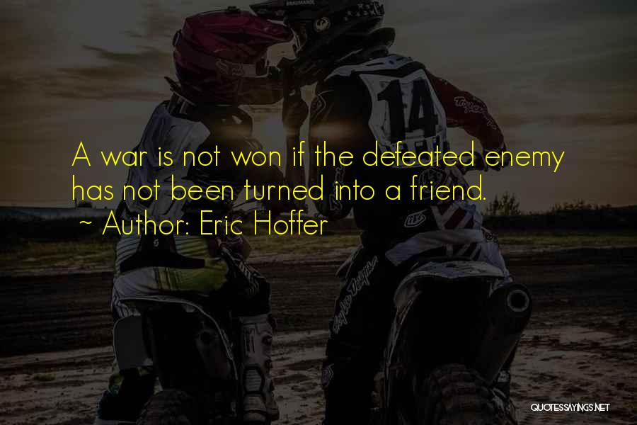 Enemy Defeated Quotes By Eric Hoffer