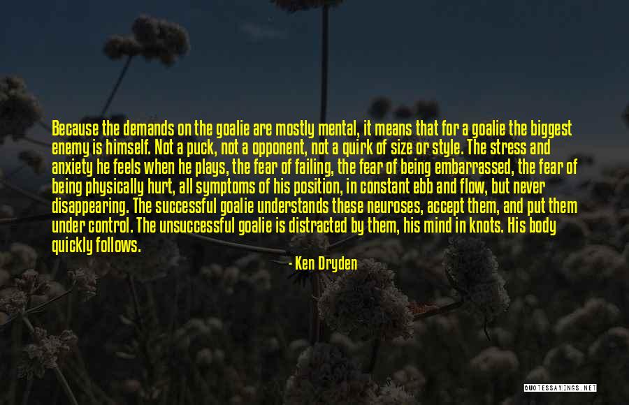 Enemy Fear Quotes By Ken Dryden Enemy Fear Quotes By Ken Dryden