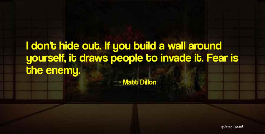Enemy Fear Quotes By Matt Dillon Enemy Fear Quotes By Matt Dillon