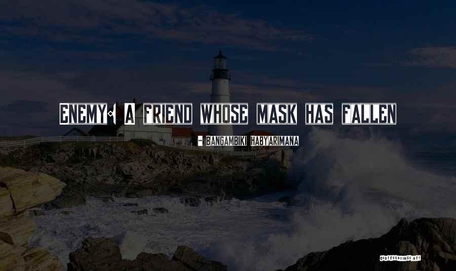 Enemy Friendship Quotes By Bangambiki Habyarimana Enemy Friendship Quotes By Bangambiki Habyarimana