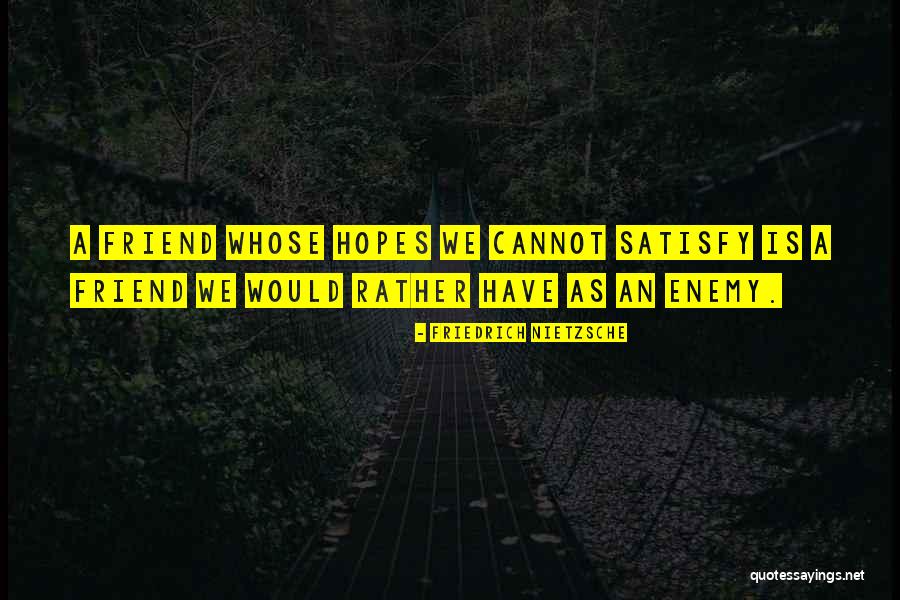 Enemy Friendship Quotes By Friedrich Nietzsche Enemy Friendship Quotes By Friedrich Nietzsche