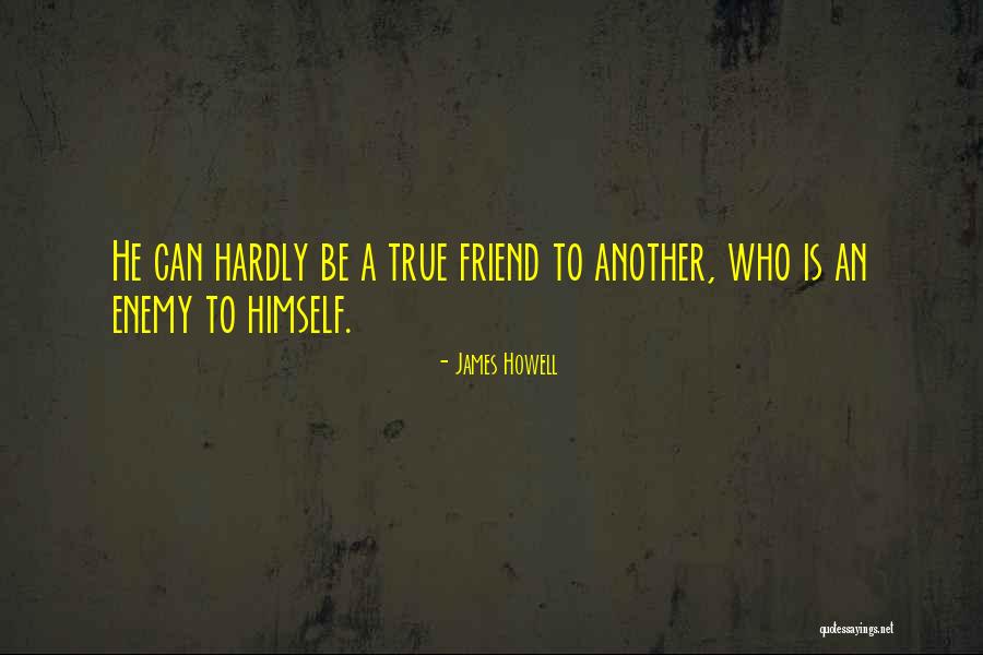 Enemy Friendship Quotes By James Howell Enemy Friendship Quotes By James Howell