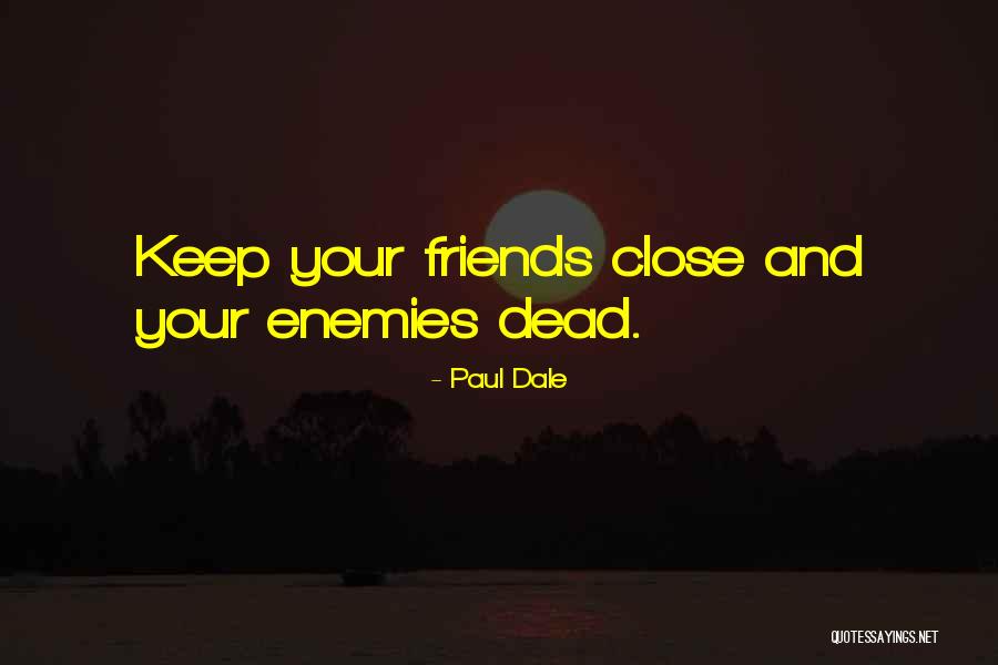 Enemy Friendship Quotes By Paul Dale Enemy Friendship Quotes By Paul Dale