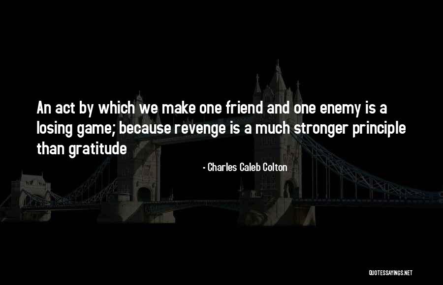 Enemy In The Game Quotes By Charles Caleb Colton Enemy In The Game Quotes By Charles Caleb Colton