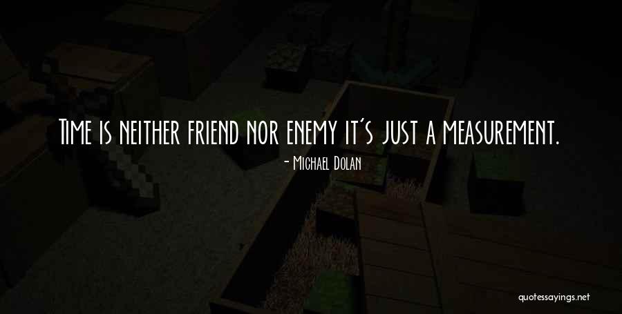Enemy Is Time Quotes By Michael Dolan Enemy Is Time Quotes By Michael Dolan