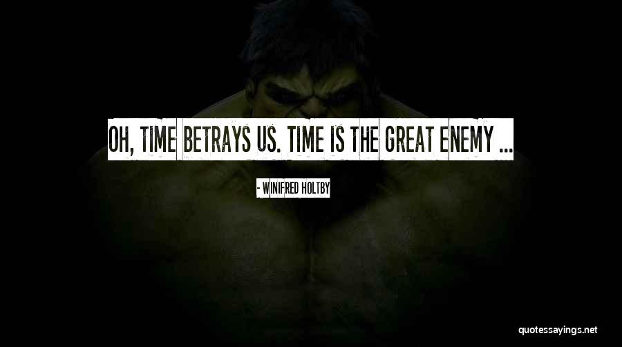 Enemy Is Time Quotes By Winifred Holtby Enemy Is Time Quotes By Winifred Holtby