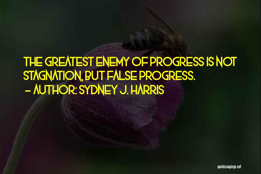 Enemy Of Progress Quotes By Sydney J. Harris