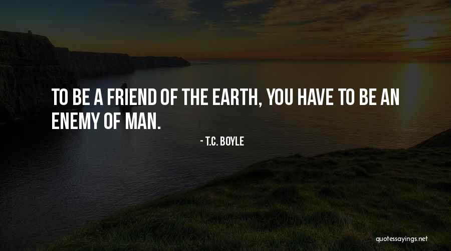 Enemy Of The Enemy Quotes By T.C. Boyle