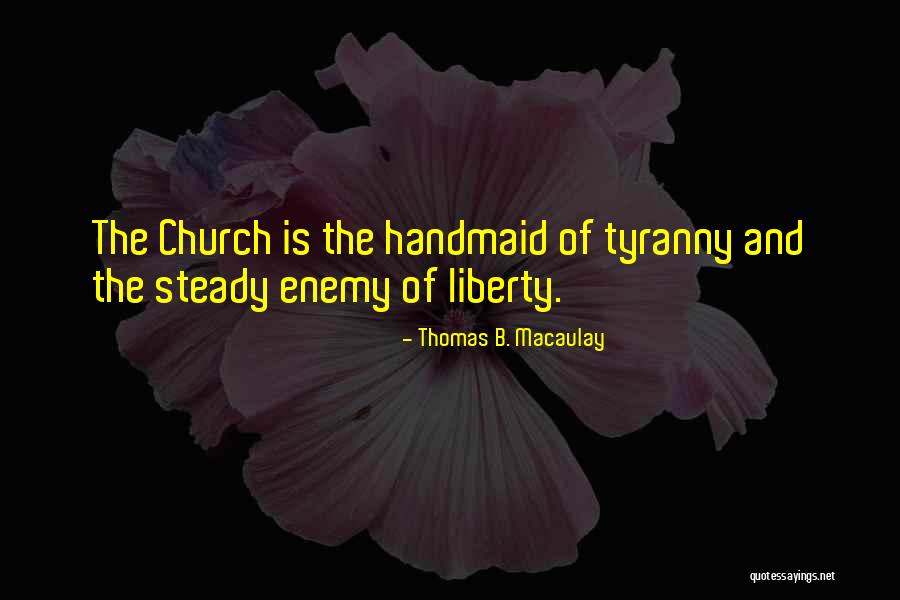 Enemy Of The Enemy Quotes By Thomas B. Macaulay Enemy Of The Enemy Quotes By Thomas B. Macaulay