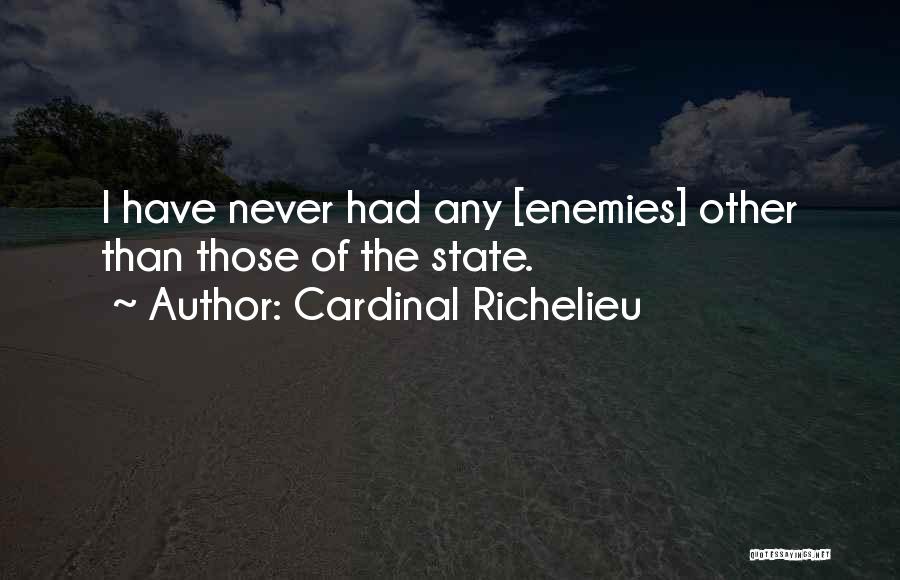 Enemy Of The State Quotes By Cardinal Richelieu