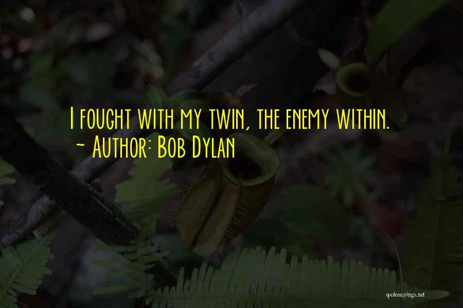 Enemy Within Quotes By Bob Dylan