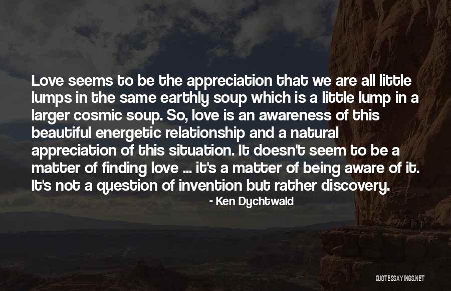 Energetic Love Quotes By Ken Dychtwald Energetic Love Quotes By Ken Dychtwald