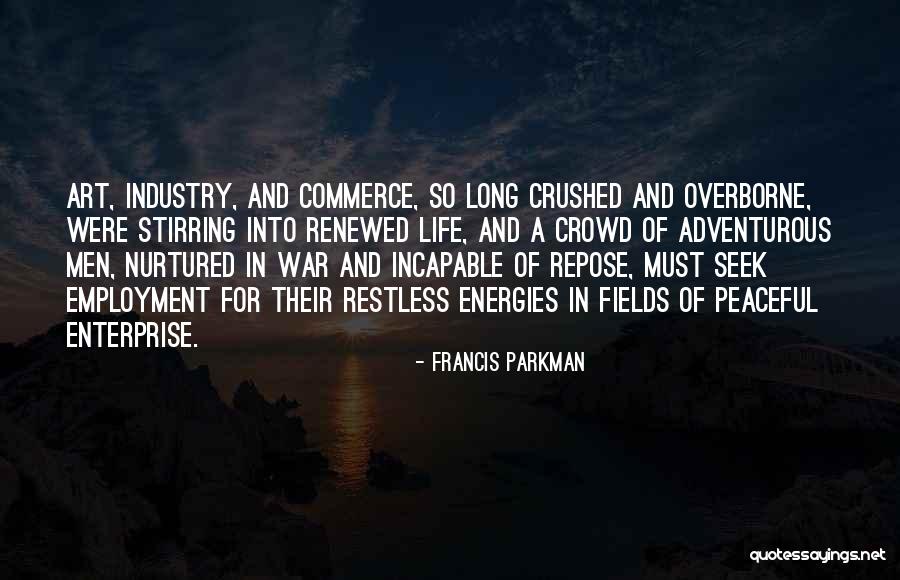 Energies In Life Quotes By Francis Parkman Energies In Life Quotes By Francis Parkman