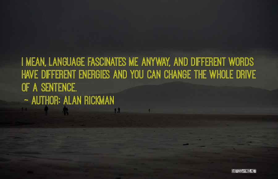 Energies Quotes By Alan Rickman