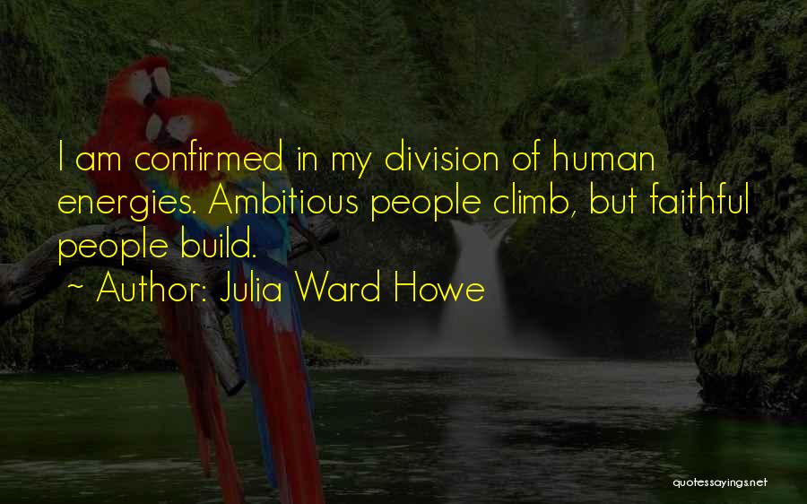 Energies Quotes By Julia Ward Howe