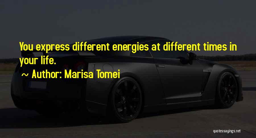 Energies Quotes By Marisa Tomei