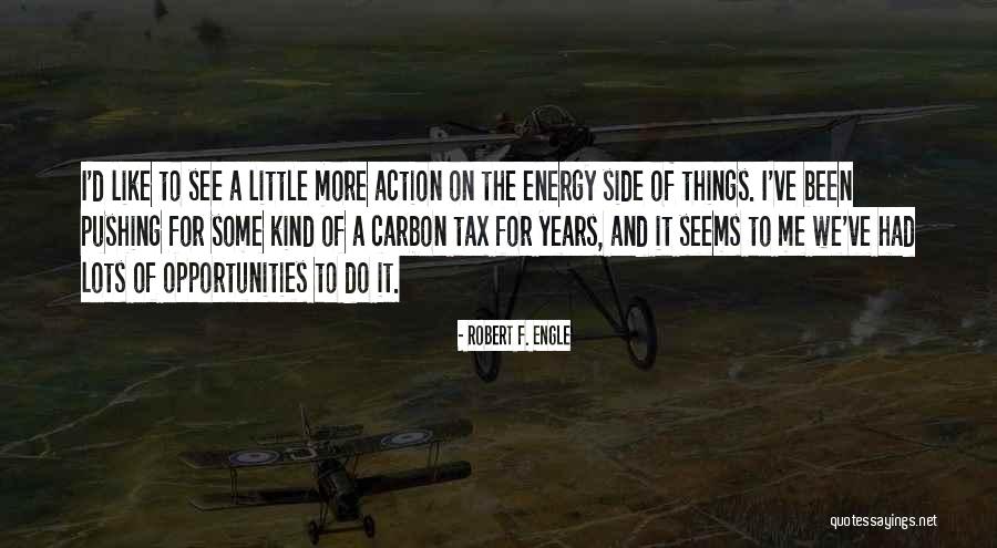 Energy And Action Quotes By Robert F. Engle Energy And Action Quotes By Robert F. Engle