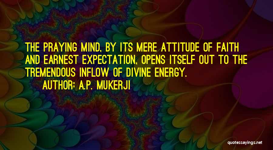 Energy And Attitude Quotes By A.P. Mukerji