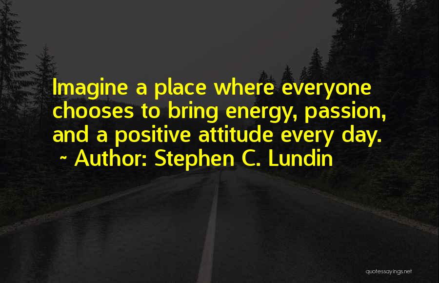 Energy And Attitude Quotes By Stephen C. Lundin
