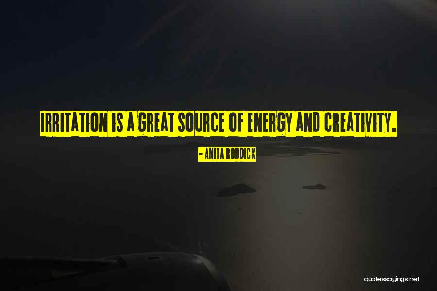 Energy And Creativity Quotes By Anita Roddick Energy And Creativity Quotes By Anita Roddick