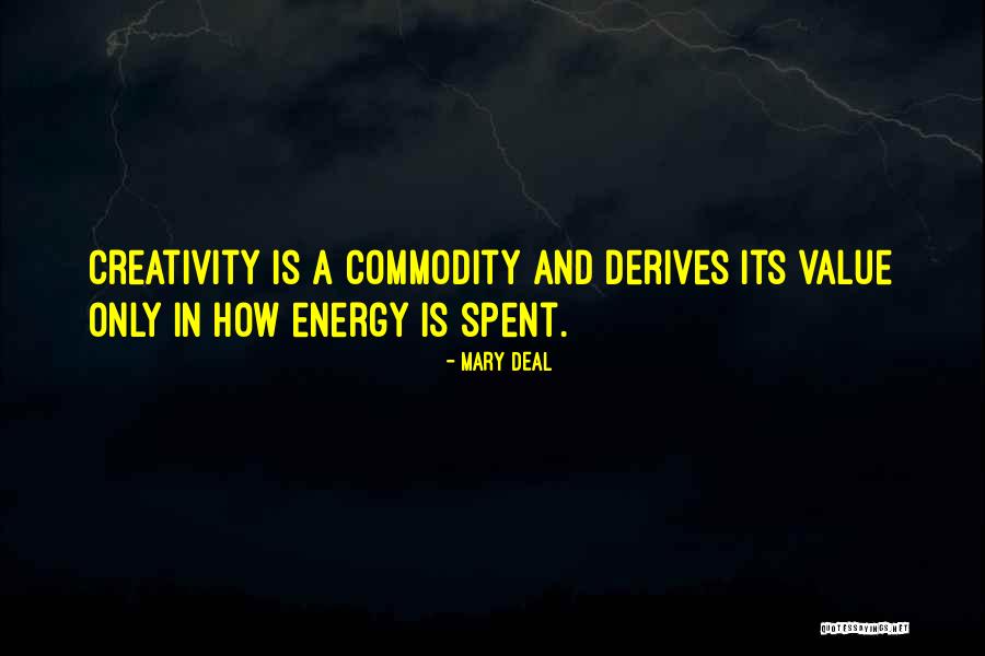Energy And Creativity Quotes By Mary Deal Energy And Creativity Quotes By Mary Deal
