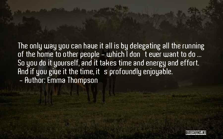 Energy And Effort Quotes By Emma Thompson