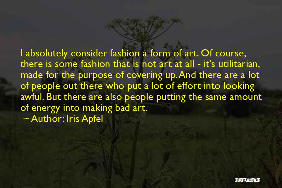 Energy And Effort Quotes By Iris Apfel