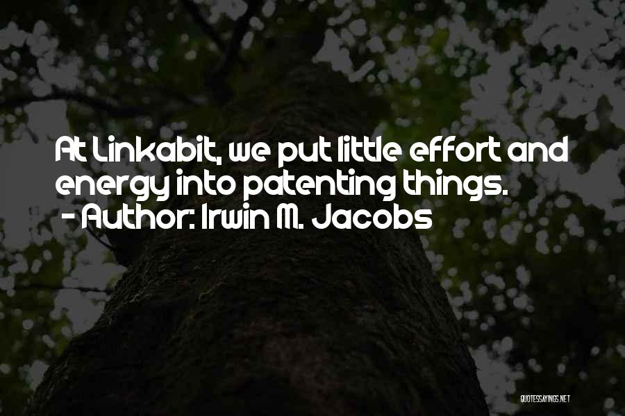 Energy And Effort Quotes By Irwin M. Jacobs