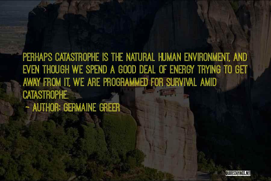 Energy And Environment Quotes By Germaine Greer