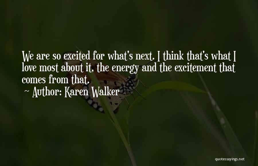 Energy And Excitement Quotes By Karen Walker