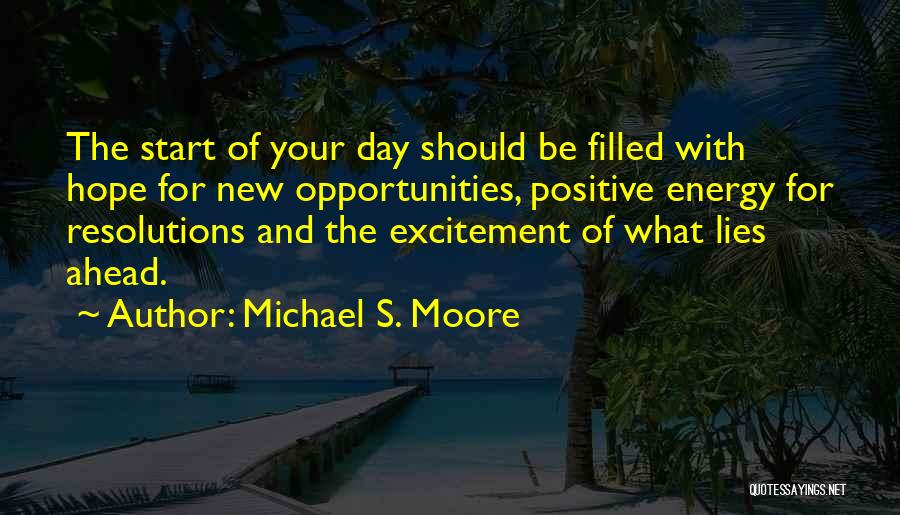 Energy And Excitement Quotes By Michael S. Moore