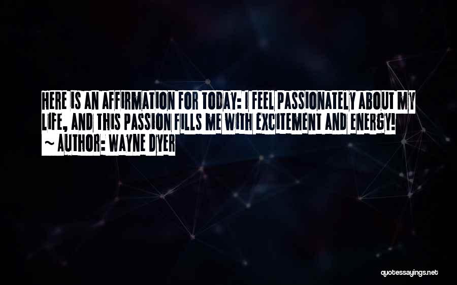 Energy And Excitement Quotes By Wayne Dyer