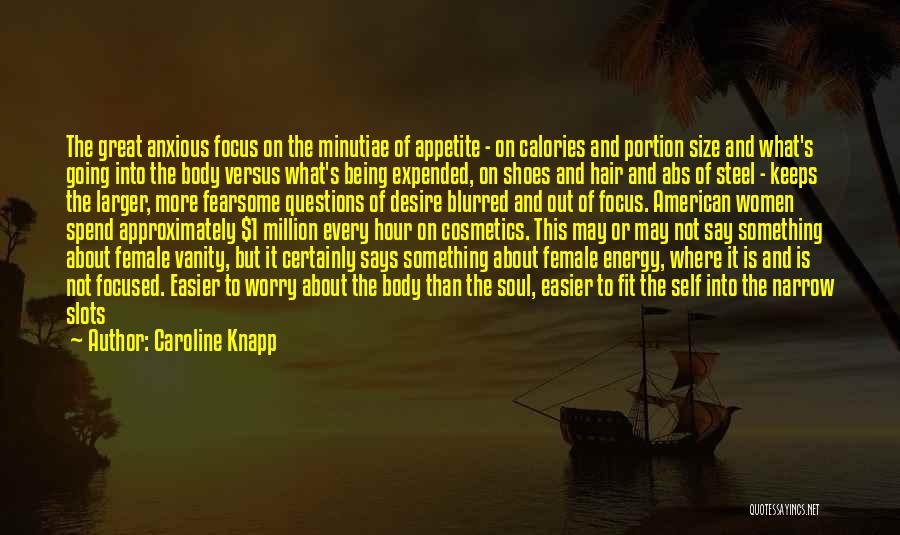 Energy And Focus Quotes By Caroline Knapp