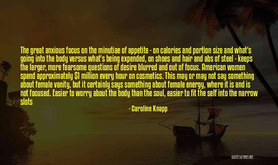 Energy And Focus Quotes By Caroline Knapp