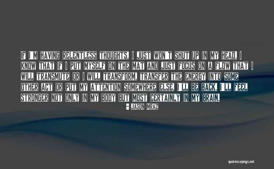 Energy And Focus Quotes By Jason Mraz Energy And Focus Quotes By Jason Mraz