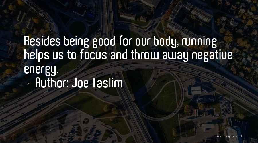 Energy And Focus Quotes By Joe Taslim