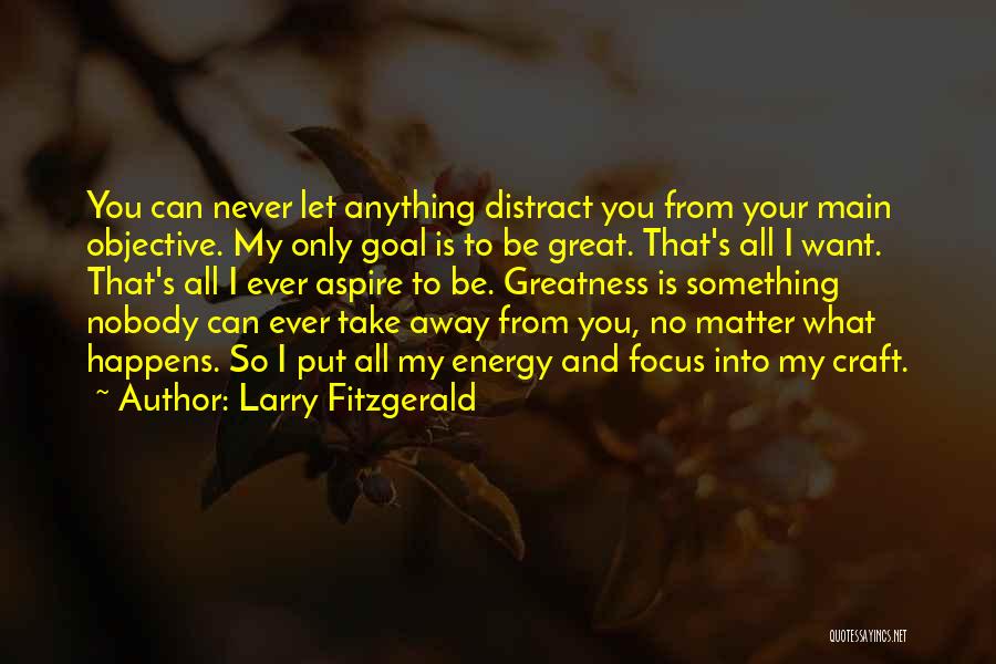 Energy And Focus Quotes By Larry Fitzgerald