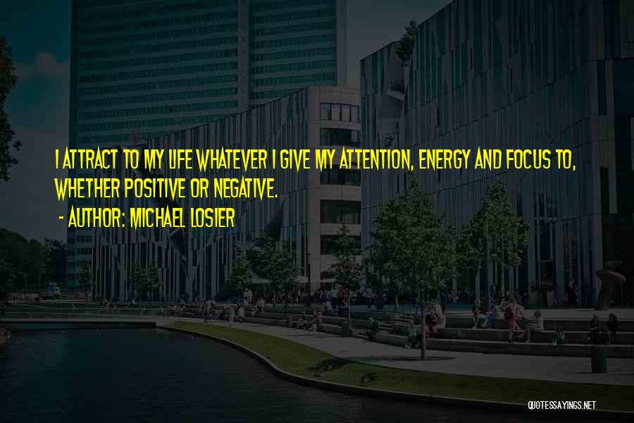 Energy And Focus Quotes By Michael Losier