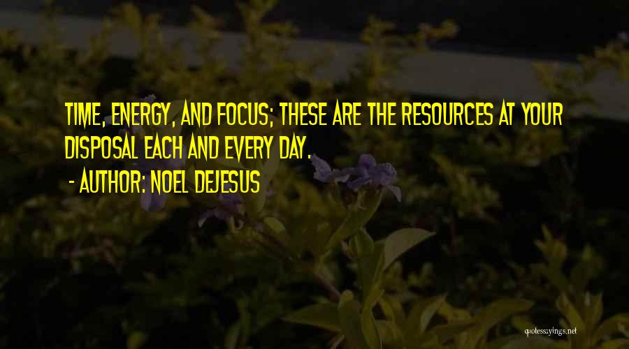 Energy And Focus Quotes By Noel DeJesus