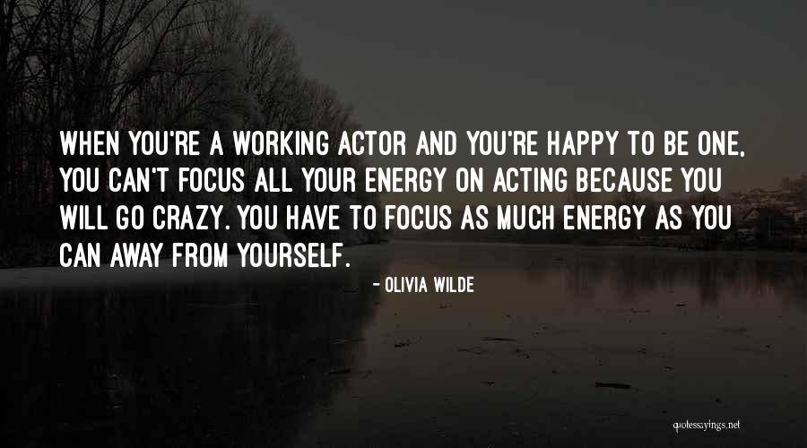 Energy And Focus Quotes By Olivia Wilde Energy And Focus Quotes By Olivia Wilde