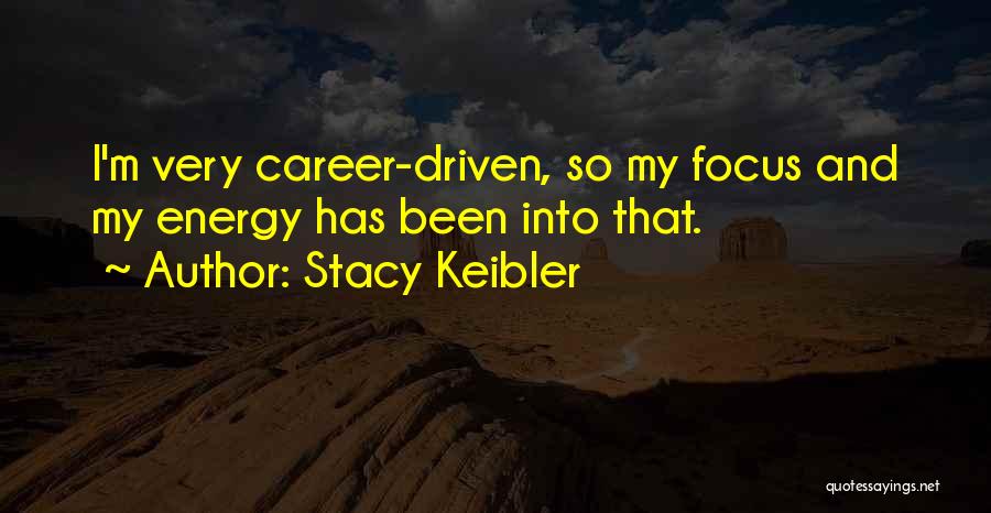 Energy And Focus Quotes By Stacy Keibler