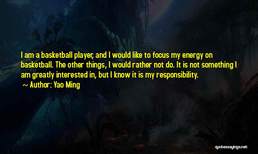 Energy And Focus Quotes By Yao Ming