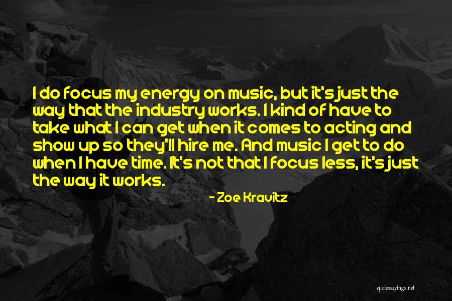 Energy And Focus Quotes By Zoe Kravitz Energy And Focus Quotes By Zoe Kravitz